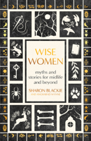 Wise Women: Myths and Folklore in Celebration of Older Women 1608689662 Book Cover