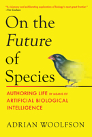 On the Future of Species: Authoring Life by Means of Artificial Biological Intelligence 0262054892 Book Cover