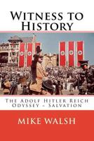 Witness to History: The Adolf Hitler Reich Odyssey Salvation 1515257789 Book Cover
