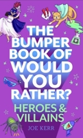 The Bumper Book of Would You Rather?: Heroes and Villains edition 1408727293 Book Cover