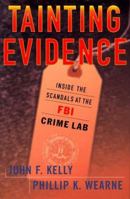 Tainting Evidence : Behind the Scandals at the FBI Crime Lab 0684846462 Book Cover