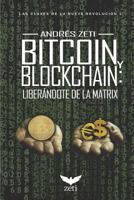 BITCOIN Y BLOCKCHAIN: LIBERÁNDOTE DE LA MATRIX: Las claves de la nueva revolución 1 1728651905 Book Cover