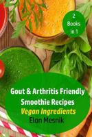 Gout & Arthritis Friendly Smoothie Recipes: Vegan Ingredients 109222842X Book Cover