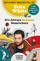It's Always Summer Somewhere: A Matter of Life and Cricket - A BBC RADIO 4 BOOK OF THE WEEK & SUNDAY TIMES BESTSELLE 1788402421 Book Cover