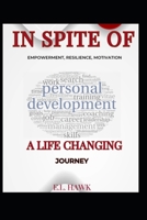 IN SPITE OF: A Book of EMPOWERMENT, RESILIENCE, and MOTIVATION (A Life Change Journey Series) B0DYDDV98B Book Cover
