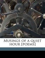 Musings of a Quiet Hour [Poems] 1359389466 Book Cover