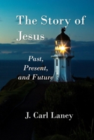The Story of Jesus: Past, Present and Future 1707887853 Book Cover