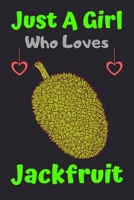 Just A Girl Who Loves Jackfruit: A Super Cute Jackfruit notebook journal or dairy | Jackfruit lovers gift for girls | Jackfruit lovers Lined Notebook Journal (6"x 9") 1676035486 Book Cover