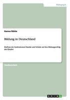 Bildung in Deutschland: Einfluss der Institutionen Familie und Schule auf den Bildungserfolg des Kindes 3640246373 Book Cover