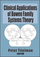Clinical Applications of Bowen Family Systems Theory 0789004682 Book Cover