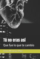 Tú no eras así te lleva a ver mas haya de lo que puedes ver: Un libro emocionantes te identificaras conectaras en el cual vivirás el sentimiento (Spanish Edition) B0FH1ZG7X5 Book Cover