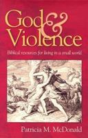 God and Violence: Biblical Resources for Living in a Small World 0836192699 Book Cover