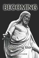 Becoming: Choosing Glory 1733409327 Book Cover