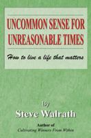 Uncommon Sense for Unreasonable Times 0741414252 Book Cover