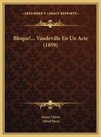 Bloque!... Vaudeville En Un Acte (1859) 1162429798 Book Cover