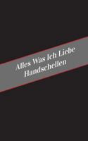 Alles Was Ich Liebe Uber Handschellen: Ein Sicherer Platz Fur Deine Kinky Gedanken 1546322094 Book Cover