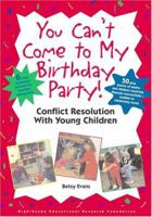 You Can't Come to My Birthday Party: Conflict Resolution With Young Children 1573791598 Book Cover