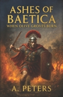 Ashes of Baetica: When Olive Groves Burn B0F6V77KGQ Book Cover