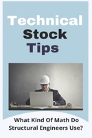 Technical Stock Tips: What Kind Of Math Do Structural Engineers Use?: Web Technical Tips B08ZBPK2LS Book Cover