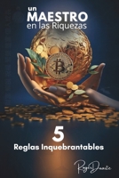 Maestro de la Riqueza, las 5 Reglas inquebrantables: Riquezas materiales, Paz emocional y prosperidad en la vida (Spanish Edition) B0DSQPZLSY Book Cover