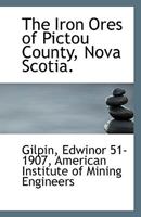 The Iron Ores of Pictou County, Nova Scotia. 1113549009 Book Cover
