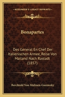 Bonapartes: Des General En Chef Der Italienischen Armee, Reise Von Mailand Nach Rastadt (1857) 1168056411 Book Cover