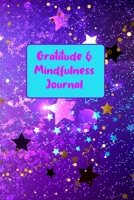 Gratitude & Mindfulness Journal: Change your life by practicing mindfulness and gratitude in just a few minutes every day. 1712229591 Book Cover