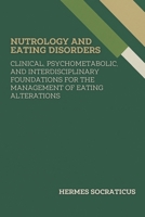 Nutrology and Eating Disorders: Clinical, Psychometabolic, and Interdisciplinary Foundations for the Management of Eating Alterations (Contemporary ... Practice, and Public Health Policies) B0FD9Y5W8V Book Cover