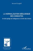 La normalisation idéologique des conduites: Un décryptage de l’allégeance à l’ordre des choses (Psychologie Du Travail) (French Edition) 2336500442 Book Cover