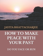 How to Make Peace With Your Past: Do you face or run 1096768259 Book Cover