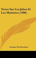 Notes Sur Les Jubes Et Les Maitrises (1906) 116020702X Book Cover