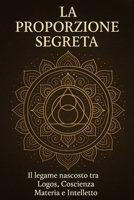 La proporzione segreta: Il legame nascosto tra Logos, Coscienza, Materia e Intelletto. (Italian Edition) B0F63JD8YM Book Cover