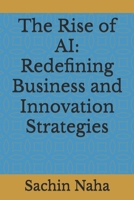 The Rise of AI: Redefining Business and Innovation Strategies B0DV49VQ3D Book Cover