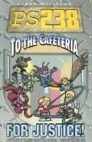 PS238 2: To the cafeteria...For Justice! (Ps238) 1933288132 Book Cover