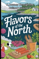 Flavors of the North A Journey Through the Culinary Cuisine of Finland B0GBV1PMN5 Book Cover