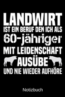 Landwirt ist ein Beruf den ich als 60-j�hriger mit Leidenschaft aus�be und nie wieder aufh�re: A5 Notizbuch f�r alle Landwirte - Liniert 120 Seiten - Geschenk zum Geburtstag - Weihnachten - Vatertag - 1699320624 Book Cover