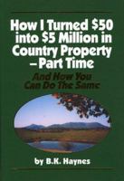 How I Turned $50 into $5 Million in Country Property--Part Time and How You Can Do the Same 0932586031 Book Cover