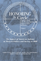 Honoring the Circle: Ongoing Learning of the West from American Indians on Politics and Society, Volume I: The Impact of American Indians on Western Politics and Society to 1800 1949001830 Book Cover