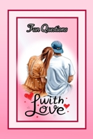 Fun Questions with Love: 100 Deep questions to ask your partner from serious and romantic to fun and cute. B08SYTG79X Book Cover
