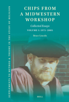 Chips from a Midwestern Workshop (Vol I): Collected Essays, Volume I: 1975-2005 (Supplements to Method & Theory in the Study of Religion) 9004773363 Book Cover