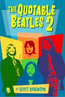 Quotable Beatles 2: More Opinions, Thoughts, and Commentary from (and About) the Fab Four (The Quotable Beatles) B0F8QLQGZ9 Book Cover