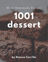 Wow! 1001 Homemade Dessert Recipes: A Homemade Dessert Cookbook You Won’t be Able to Put Down B08L4JTJ4T Book Cover