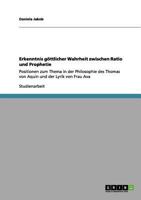 Erkenntnis göttlicher Wahrheit zwischen Ratio und Prophetie: Positionen zum Thema in der Philosophie des Thomas von Aquin und der Lyrik von Frau Ava 3656036829 Book Cover
