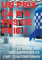 Un Prix ?a N'a PAS de Prix! : Le Guide des R?compenses d'Art Contemporain 2322187542 Book Cover