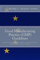 Good Manufacturing Practice (GMP) Guidelines: The Rules Governing Medicinal Products in the European Union, EudraLex Volume 4 Concise Reference 0982147600 Book Cover