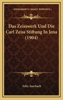 Das Zeisswerk Und Die Carl Zeiss Stiftung In Jena (1904) 1167508912 Book Cover