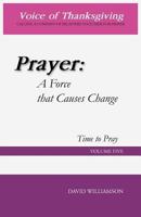 Prayer: A Force That Causes Change: Time to Pray: Volume 5 1466905069 Book Cover