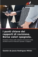 I punti chiave dei rapporti di revisione. Borsa valori spagnola.: Questioni chiave nelle relazioni di revisione delle società di servizi finanziari quotate in Spagna. 6205696118 Book Cover