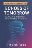 Echoes of Tomorrow: Navigating the Future with Mindful Resilience B0G7K22Y17 Book Cover