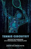 Tennis Circuitry: Master the Hardware of a Professional Tennis Player 1733677321 Book Cover